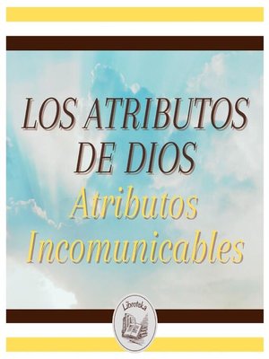 cover image of LOS ATRIBUTOS DE DIOS--Atributos Incomunicables